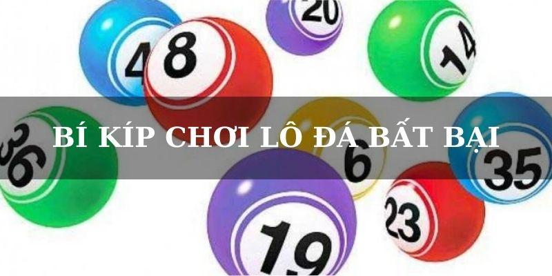 Lô Đá Là Gì - Luật Chơi Và Mẹo Thắng Lớn Từ Cao Thủ 4 Bí kíp chơi lô đá bất bại