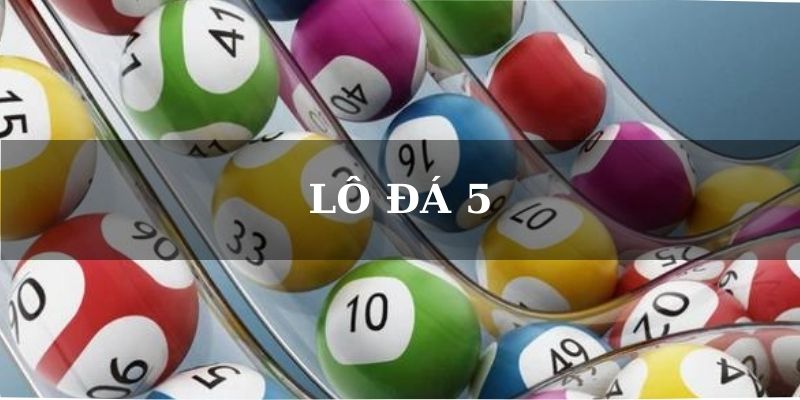 Lô Đá Là Gì - Luật Chơi Và Mẹo Thắng Lớn Từ Cao Thủ 3 Lô đá 5 ăn tiền cực khủng
